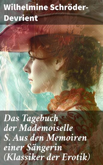 Das Tagebuch der Mademoiselle S Aus den Memoiren einer Sängerin (Klassiker der Erotik) - Erotischer Roman im Briefstil - cover