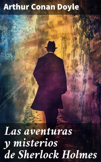 Las aventuras y misterios de Sherlock Holmes - Intrincados misterios y astutas investigaciones - cover