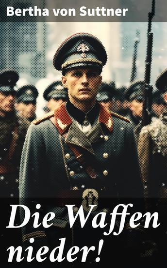 Die Waffen nieder! - Ein Kampf gegen die Waffen für Frieden und Menschlichkeit - cover