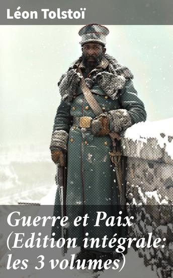 Guerre et Paix (Edition intégrale: les 3 volumes) - Une fresque captivante de la Russie impériale : amour guerre et moralité au XIXe siècle - cover
