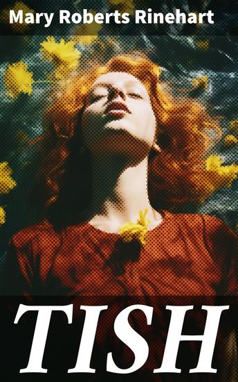 TISH - The Adventures & Mystery Cases of Letitia Carberry Tish: The Chronicle of Her Escapades and Excursions & More Tish - cover