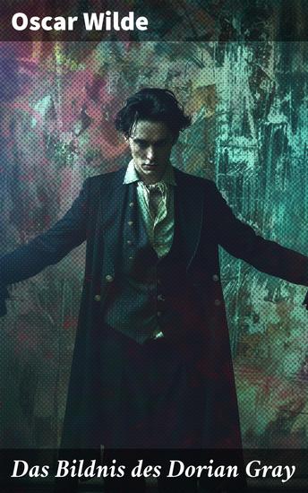 Das Bildnis des Dorian Gray - Eine zeitlose Allegorie über Eitelkeit Moral und die dunklen Seiten der Menschheit - cover
