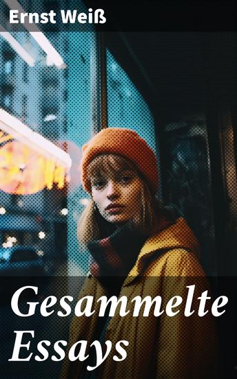 Gesammelte Essays - Chateaubriant Franz Kafka Thomas Mann Giacomo Casanova Ernest Hemingway Rousseau Cervantes zu Ehren Kleist und mehr - cover