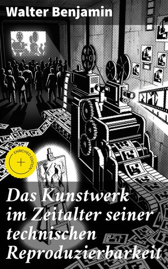 Das Kunstwerk im Zeitalter seiner technischen Reproduzierbarkeit - Bereicherte Ausgabe Ein Gründungsdokument der modernen Medientheorie - cover