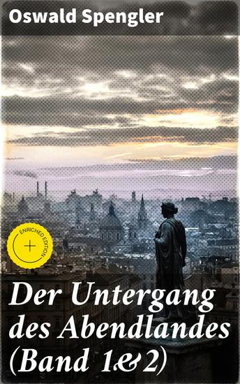 Der Untergang des Abendlandes (Band 1&2) - Bereicherte Ausgabe Umrisse einer Morphologie der Weltgeschichte + Welthistorische Perspektiven - cover