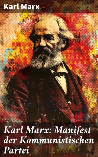Karl Marx: Manifest der Kommunistischen Partei - Eine revolutionäre Vision für eine gerechtere Welt - cover