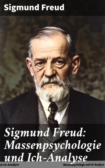 Sigmund Freud: Massenpsychologie und Ich-Analyse - Die verborgene Dynamik der Massen und das individuelle Selbst - cover