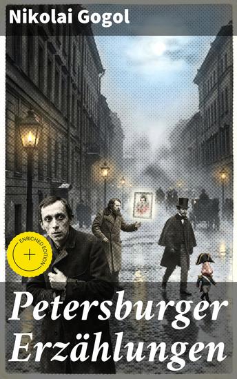 Petersburger Erzählungen - Bereicherte Ausgabe Das Porträt Der Mantel Die Nase Der Newskij-Prospekt & Aufzeichnungen eines Wahnsinnigen - cover