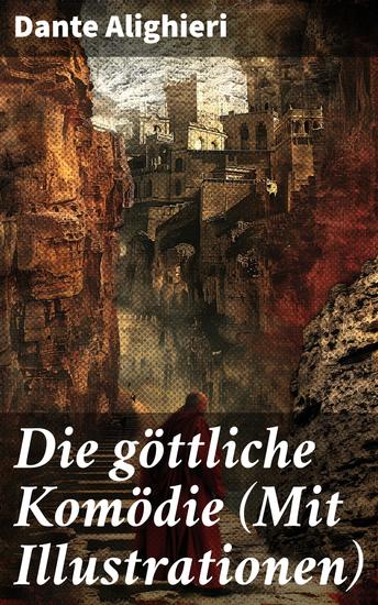 Die göttliche Komödie (Mit Illustrationen) - Reise durch die drei Reiche der Toten: Hölle Läuterungsberg und Paradies (Mittelalterlicher Klassiker) - cover