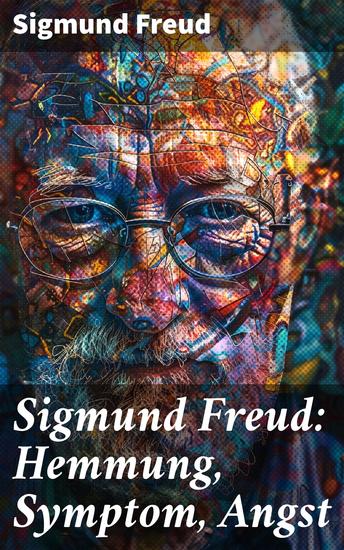 Sigmund Freud: Hemmung Symptom Angst - Entschlüsselung der menschlichen Psyche und ihrer verborgenen Mechanismen - cover