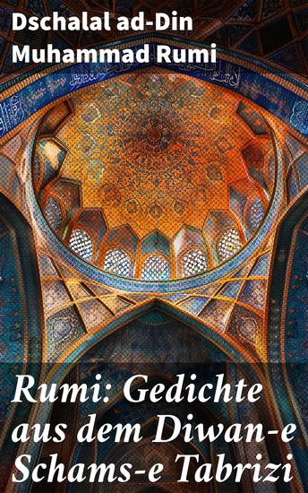 Rumi: Gedichte aus dem Diwan-e Schams-e Tabrizi - Maulana Rumis Orientalische Lyrik - cover