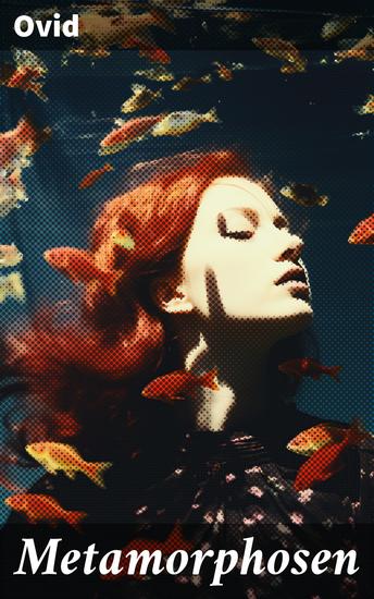 Metamorphosen - Mythologie: Entstehung und Geschichte der Welt von Publius Ovidius Naso - cover