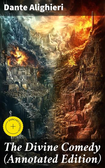 The Divine Comedy (Annotated Edition) - A Journey Through Hell Purgatory and Heaven: Annotated Edition of Italian Medieval Epic Poetry - cover