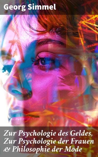 Zur Psychologie des Geldes Zur Psychologie der Frauen & Philosophie der Mode - Geld Frauen Mode: Eine Analyse der sozialen Strukturen - cover