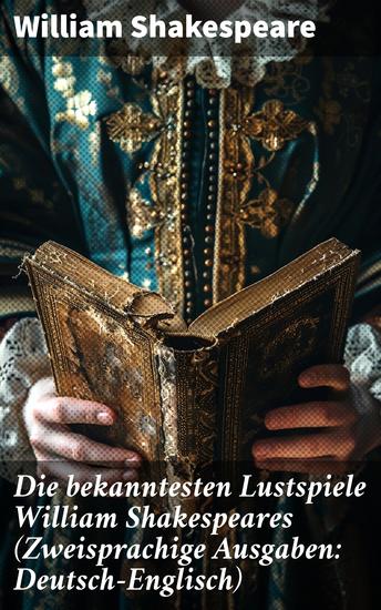 Die bekanntesten Lustspiele William Shakespeares (Zweisprachige Ausgaben: Deutsch-Englisch) - Der Widerspenstigen Zähmung + Ein Sommernachtstraum + Der Kaufmann von Venedig… - cover