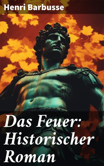 Das Feuer: Historischer Roman - Basierend auf wahren Begebenheiten - cover
