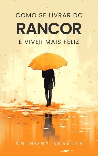 Como Se Livrar Do Rancor E Viver Mais Feliz - cover