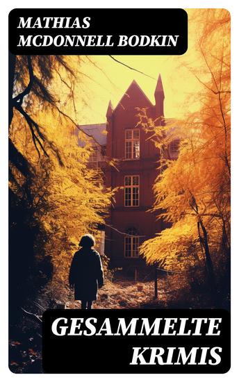 Gesammelte Krimis - Ein weiblicher Detektiv + Giftmischer + Paul Becks Gefangennahme + Verschwindende Diamanten und viel mehr - cover