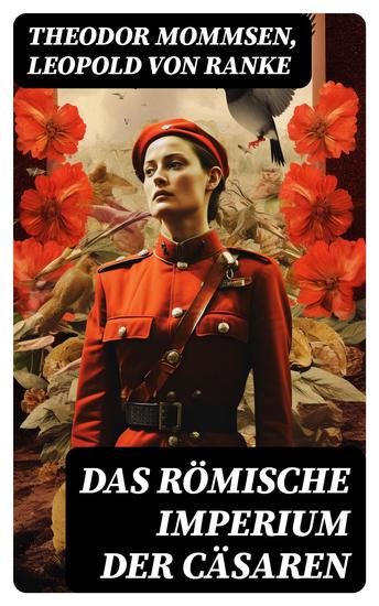 Das Römische Imperium der Cäsaren - Illustrierte Ausgabe: Länder und Leute von Cäsar bis Diocletian + Die Weltepoche des römischen Imperiums bis zum Zeitalter Justinians - cover