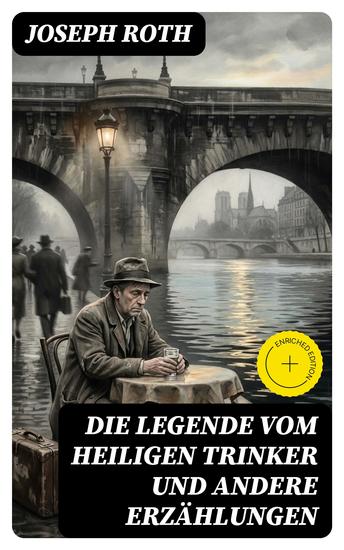 Die Legende vom heiligen Trinker und andere Erzählungen - Bereicherte Ausgabe Die Geschichte einer Liebe + Stationschef Fallmerayer + Der stumme Prophet + Ein Kapitel Revolution + Der Leviathan - cover