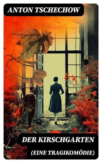Der Kirschgarten (Eine Tragikomödie) - Eine gesellschaftskritische Komödie in vier Akten - cover