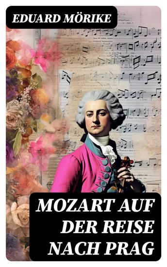 Mozart auf der Reise nach Prag - Die berühmteste Künstlernovelle des 19 Jahrhunderts (Historischer Roman) - cover