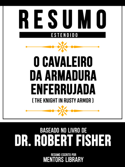 Resumo Estendido - O Cavaleiro Da Armadura Enferrujada (The Knight In Rusty Armor) - Baseado No Livro De Dr Robert Fisher - cover