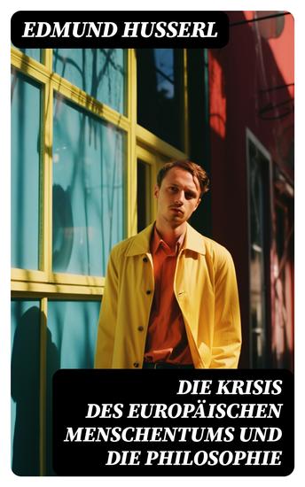 Die Krisis des europäischen Menschentums und die Philosophie - Eine Einleitung in die phänomenologische Philosophie: Die geschichtsphilosophische Idee und Der teleologische Sinn - cover