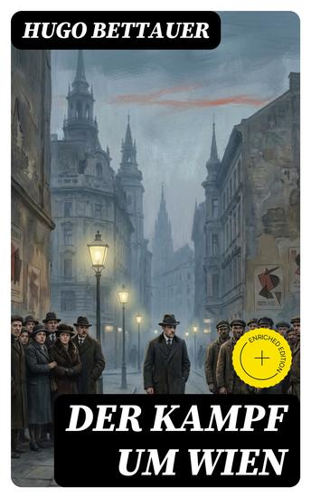 Der Kampf um Wien - Bereicherte Ausgabe Ein Roman von Tage: Die Entwicklung Österreichs von den 1920ern bis zum Anschluss an das Dritte Reich im Jahr 1938 - cover