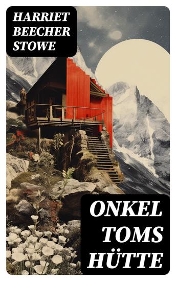 Onkel Toms Hütte - Illustrierte Ausgabe - Sklaverei im Lande der Freiheit (Ein Klassiker der Kinder- und Jugendliteratur) - cover