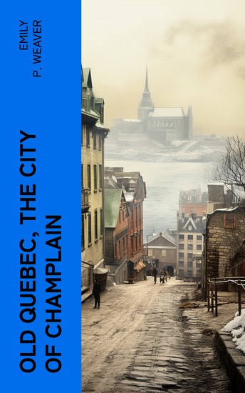Old Quebec the city of Champlain - cover