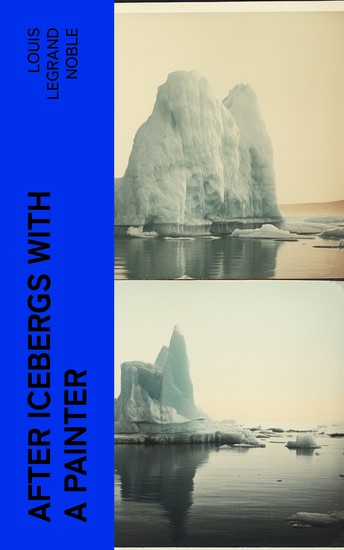 After Icebergs with a Painter - A Summer Voyage to Labrador and Around Newfoundland - cover