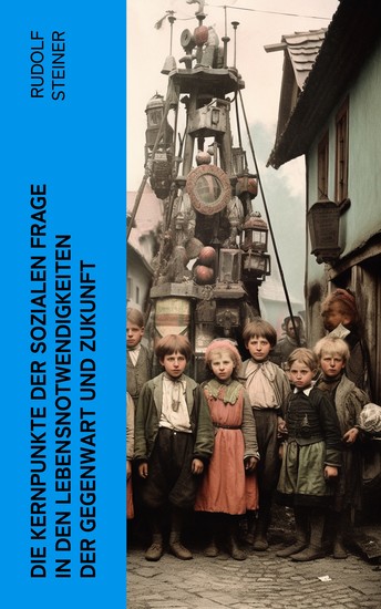 Die Kernpunkte der sozialen Frage in den Lebensnotwendigkeiten der Gegenwart und Zukunft - cover