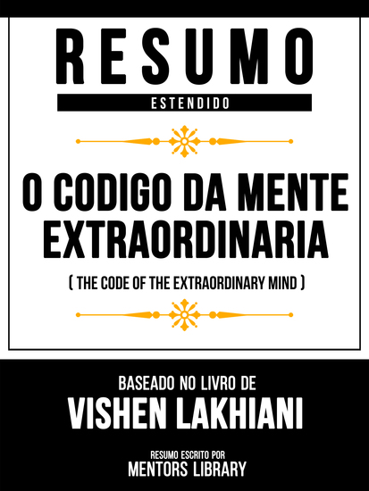 Resumo Estendido - O Código Da Mente Extraordinária (The Code Of The Extraordinary Mind) - Baseado No Livro De Vishen Lakhiani - cover