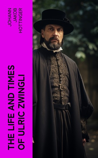 The Life and Times of Ulric Zwingli - cover