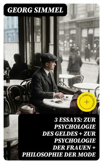 3 Essays: Zur Psychologie des Geldes + Zur Psychologie der Frauen + Philosophie der Mode - Bereicherte Ausgabe - cover