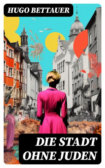 Die Stadt ohne Juden - Der Roman von übermorgen: Eine erschreckend genaue Zukunftsvision und satirische Antwort auf den primitiven Antisemitismus der 1920er-Jahre - cover