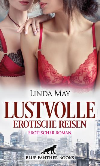 Lustvolle erotische Reisen | Erotischer Roman - Entdecken auch Sie etwas Neues - cover