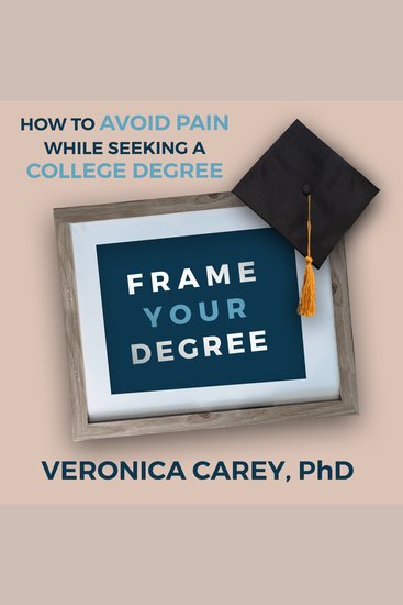 Frame Your Degree - How to Avoid Pain While Seeking a College Degree - cover