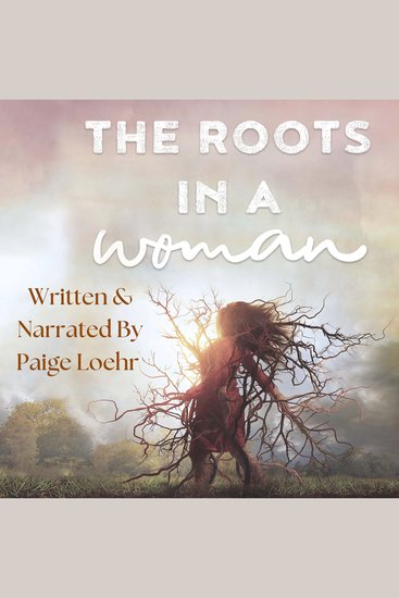 The Roots in a Woman - Discovering and uprooting the weeds and deep roots that entangle our lives - cover