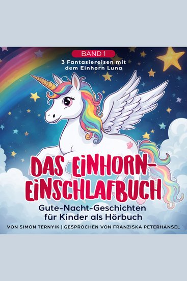 Das Einhorn-Einschlafbuch - Gute-Nacht-Geschichten für Kinder als Hörbuch Eine Einschlafhilfe 3 Fantasiereisen mit dem Einhorn Luna und ihren mutigen Freunden - cover