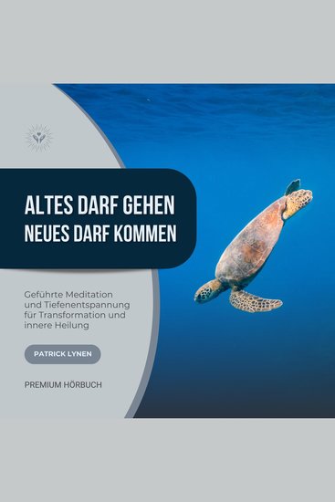 Altes darf gehen - Neues darf kommen: Geführte Meditation und Tiefenentspannung für Deine Transformation und innere Heilung - cover
