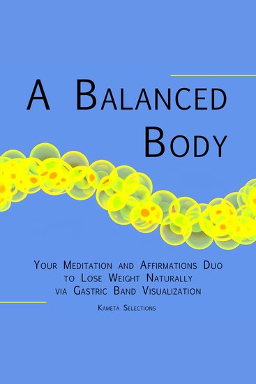 Balanced Body A: Your Meditation and Affirmations Duo to Lose Weight Naturally via Gastric Band Visualization - cover