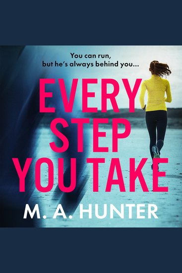Every Step You Take - A completely gripping psychological thriller from M A Hunter - cover