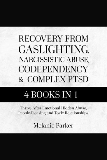 Recovery From Gaslighting Narcissistic Abuse Codependency and Complex PTSD - Thrive After Emotional Hidden Abuse People-Pleasing and Toxic Relationships - cover