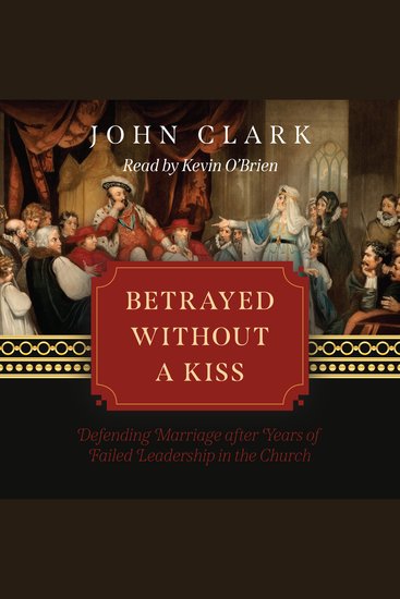 Betrayed without a Kiss - Defending Marriage after Years of Failed Leadership in the Church - cover
