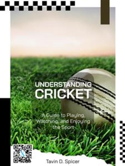 Understanding Cricket: A Guide to Playing Watching and Enjoying the Sport - cover