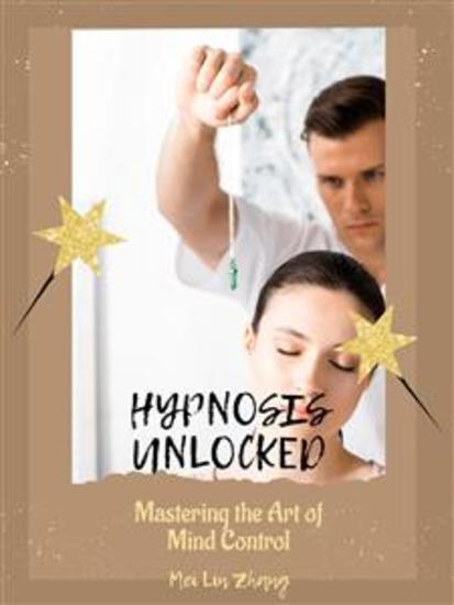 Hypnosis Unlocked: Mastering the Art of Mind Control - cover