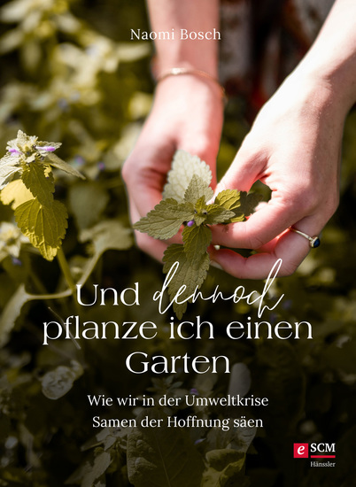 Und dennoch pflanze ich einen Garten - Wie wir in der Umweltkrise Samen der Hoffnung säen - cover