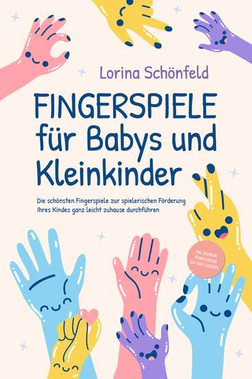 Fingerspiele für Babys und Kleinkinder: Die schönsten Fingerspiele zur spielerischen Förderung Ihres Kindes ganz leicht zuhause durchführen -inkl Fingerreime Mitmachlieder und Gute-Nacht-Geschichten - cover